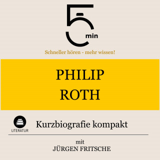 5 Minuten, 5 Minuten Biografien, Jürgen Fritsche: Philip Roth: Kurzbiografie kompakt