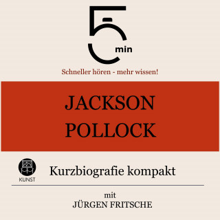 5 Minuten, 5 Minuten Biografien, Jürgen Fritsche: Jackson Pollock: Kurzbiografie kompakt