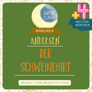 Hans Christian Andersen, Luna Luna: Der Schweinehirt plus vier weitere Märchen von Hans Christian Andersen