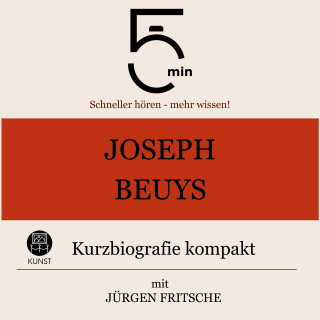 5 Minuten, 5 Minuten Biografien, Jürgen Fritsche: Joseph Beuys: Kurzbiografie kompakt