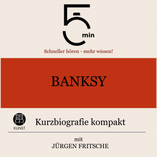 5 Minuten, 5 Minuten Biografien, Jürgen Fritsche: Banksy: Kurzbiografie kompakt