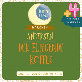 Hans Christian Andersen, Luna Luna: Der fliegende Koffer plus vier weitere Märchen von Hans Christian Andersen