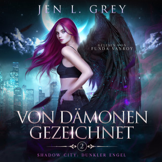 Jen L. Grey, Fantasy Hörbücher, Romantasy Hörbücher: Von Dämonen gezeichnet -Shadow City: Dunkler Engel Band 2 - Fantasy Hörbuch