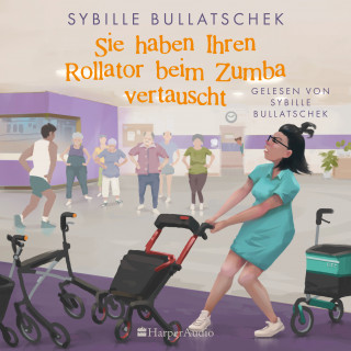 Sybille Bullatschek: Sie haben Ihren Rollator beim Zumba vertauscht (ungekürzt)