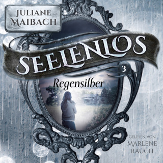 Juliane Maibach, Fantasy Hörbücher, Romantasy Hörbücher: Regensilber - Seelenlos Serie Band 3 - Romantasy Hörbuch