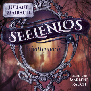 Juliane Maibach, Fantasy Hörbücher, Romantasy Hörbücher: Schattennacht - Seelenlos Serie Band 4 - Romantasy Hörbuch