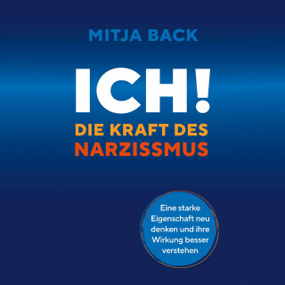 Mitja Back: Ich! Die Kraft des Narzissmus