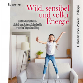 D. Werner: Wild, sensibel und voller Energie | Gefühlsstarke Kinder
