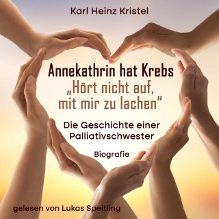 Karl Heinz Kristel: Annekathrin hat Krebs: Hört nicht auf mit mir zu lachen