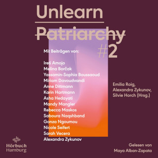 Asha Hedayati, Sarah Vecera, Melina Borčak, Alexandra Zykunov, Ireti Amojo, Rebecca Maskos, Miriam Davoudvandi, Karin Hartmann, Nicole Seifert, Gonza Ngoumou, Anne Dittmann, Yassamin-Sophia Boussaoud, Saboura Naqshband, Mandy Mangler: Unlearn Patriarchy 2