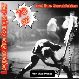 Uwe Prasse: Legendäre Songs der 70er und ihre Geschichten