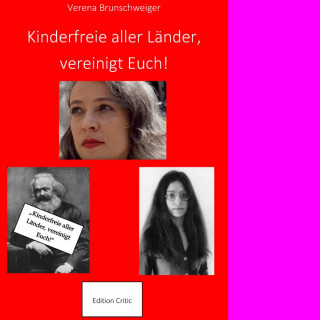 Dr. Verena Brunschweiger: Kinderfreie aller Länder, vereinigt Euch!