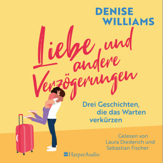 Denise Williams: Liebe und andere Verzögerungen (ungekürzt)