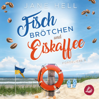 Jane Hell: Fischbrötchen und Eiskaffee: Ein Ostseeroman | Fördeliebe 6