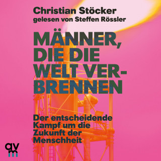Christian Stöcker: Männer, die die Welt verbrennen