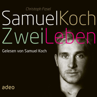 Samuel Koch, Christoph Fasel: Samuel Koch - Zwei Leben