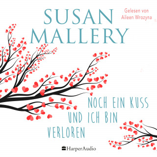Susan Mallery: Noch ein Kuss und ich bin verloren (ungekürzt)