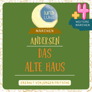 Hans Christian Andersen, Luna Luna: Das alte Haus plus vier weitere Märchen von Hans Christian Andersen