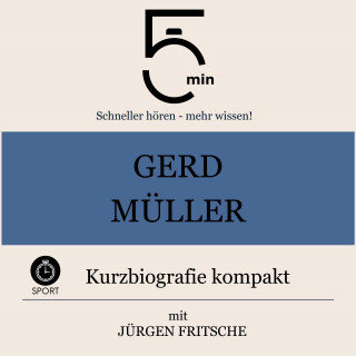 5 Minuten, 5 Minuten Biografien, Jürgen Fritsche: Gerd Müller: Kurzbiografie kompakt