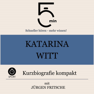 5 Minuten, 5 Minuten Biografien, Jürgen Fritsche: Katarina Witt: Kurzbiografie kompakt