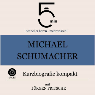5 Minuten, 5 Minuten Biografien, Jürgen Fritsche: Michael Schumacher: Kurzbiografie kompakt