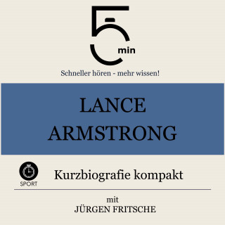 5 Minuten, 5 Minuten Biografien, Jürgen Fritsche: Lance Armstrong: Kurzbiografie kompakt