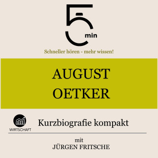 5 Minuten, 5 Minuten Biografien, Jürgen Fritsche: August Oetker: Kurzbiografie kompakt