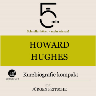 5 Minuten, 5 Minuten Biografien, Jürgen Fritsche: Howard Hughes: Kurzbiografie kompakt