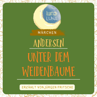Hans Christian Andersen, Luna Luna: Unter dem Weidenbaume