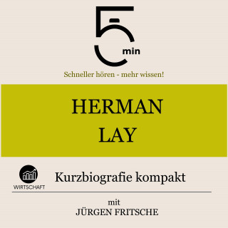 5 Minuten, 5 Minuten Biografien, Jürgen Fritsche: Herman Lay: Kurzbiografie kompakt