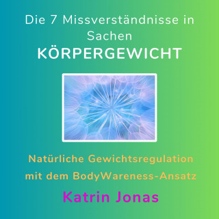 Katrin Jonas: Die 7 Missverständnisse in Sachen KÖRPERGEWICHT