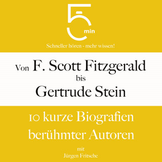 5 Minuten, 5 Minuten Biografien, Jürgen Fritsche: Von F. Scott Fitzgerald bis Gertrude Stein: 10 kurze Biografien berühmter Autoren