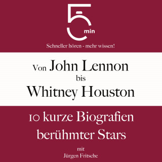 5 Minuten, 5 Minuten Biografien, Jürgen Fritsche: Von John Lennon bis Whitney Houston: 10 kurze Biografien berühmter Stars der Musik