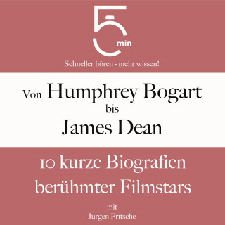 5 Minuten, 5 Minuten Biografien, Jürgen Fritsche: Von Humphrey Bogart bis James Dean: 10 kurze Biografien berühmter Filmstars