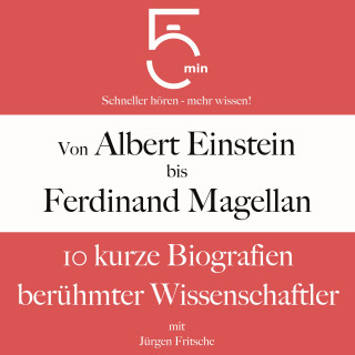 5 Minuten, 5 Minuten Biografien, Jürgen Fritsche: Von Albert Einstein bis Ferdinand Magellan: 10 kurze Biografien berühmter Wissenschaftler