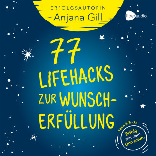 Anjana Gill: 77 Lifehacks zur Wunscherfüllung