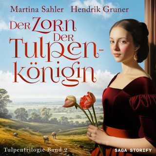 Martina Sahler, Hendrik Gruner: Der Zorn der Tulpenkönigin (Tulpentrilogie Band 2)