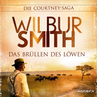 Wilbur Smith: Das Brüllen des Löwen (Autorisierte Lesefassung)