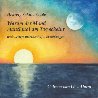 Hedwig Schulz-Gade: Warum der Mond manchmal am Tag scheint