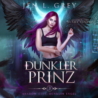 Jen L. Grey, Fantasy Hörbücher, Romantasy Hörbücher: Dunkler Prinz -Shadow City: Dunkler Engel Band 3 - Fantasy Hörbuch