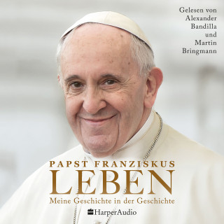 Papst Franziskus: LEBEN. Meine Geschichte in der Geschichte (ungekürzt)