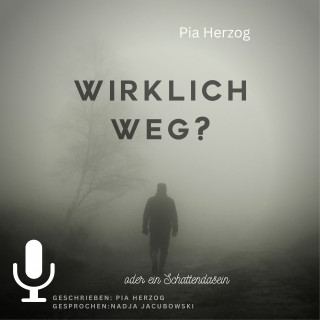Pia Herzog: Wirklich Weg?: oder ein Schattendasein