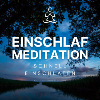Meditation zum Einschlafen: Einschlaf-Meditation: Schnell einschlafen und Selbstheilungskräfte aktivieren