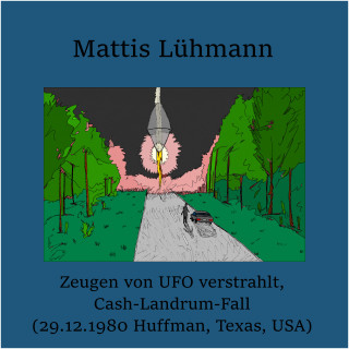 Mattis Lühmann: Zeugen von UFO verstrahlt, Cash-Landrum-Fall (29.12.1980 Huffman, Texas, USA)