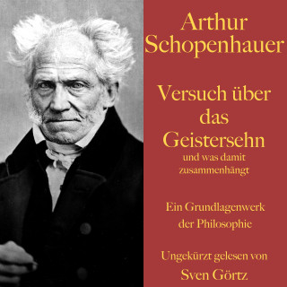 Arthur Schopenhauer: Arthur Schopenhauer: Versuch über das Geistersehn und was damit zusammenhängt
