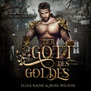 Eliza Raine, Rose Wilson, Fantasy Hörbücher, Romantasy Hörbücher: Der Gott des Goldes (Die Ares Tribunale 3) Griechische Fantasy Hörbuch