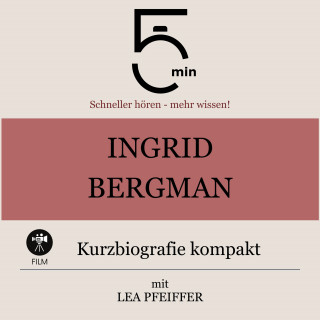 5 Minuten, 5 Minuten Biografien, Lea Pfeiffer: Ingrid Bergman: Kurzbiografie kompakt