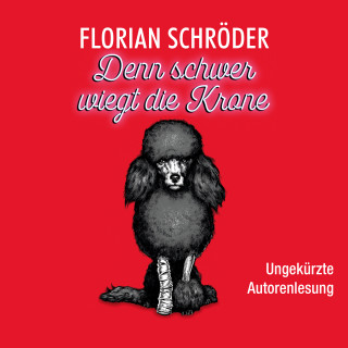 Florian Schröder: Denn schwer wiegt die Krone