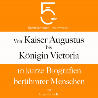 5 Minuten, 5 Minuten Biografien, Jürgen Fritsche: Von Kaiser Augustus bis Königin Victoria