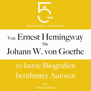 5 Minuten, 5 Minuten Biografien, Jürgen Fritsche: Von Ernest Hemingway bis Johann Wolfgang von Goethe